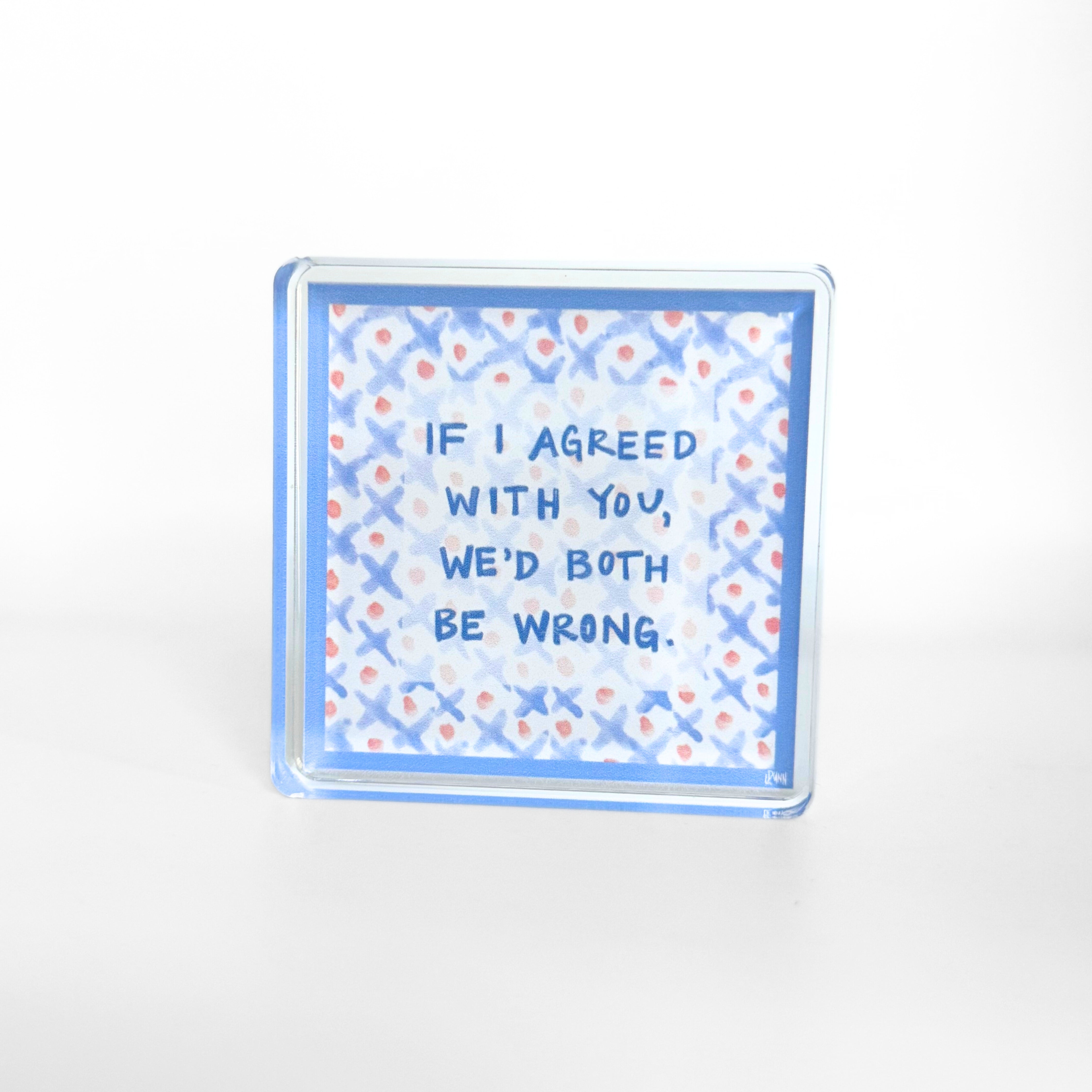 Both Be Wrong Acrylic Block