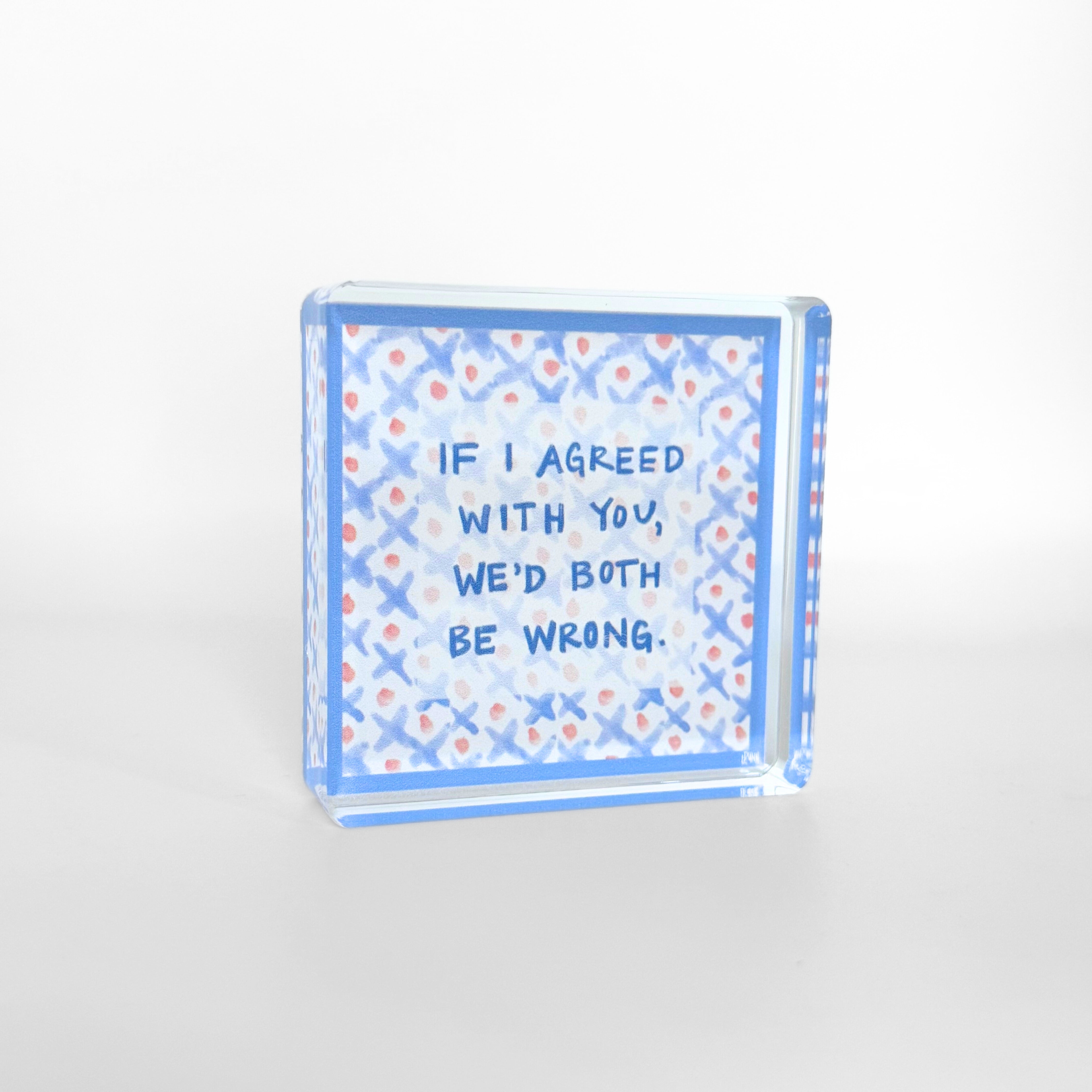 Both Be Wrong Acrylic Block